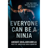 Everyone Can Be a Ninja: Find Your Inner Warrior and Achieve Your Dreams