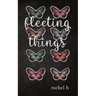 Fleeting Things