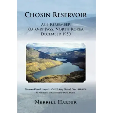 Chosin Reservoir: As I Remember Koto-Ri Pass, North Korea, December 1950