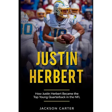 Justin Herbert: How Justin Herbert Became the Top Young Quarterback in the NFL