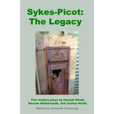 Sykes-Picot: The Legacy: Five Modern Plays by Hannah Khalil, Hassan Abdulrazzak, and Joshua Hinds