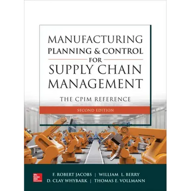 Manufacturing Planning and Control for Supply Chain Management: The Cpim Reference, Second Edition