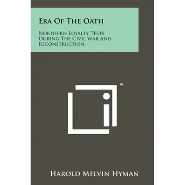 Era Of The Oath: Northern Loyalty Tests During The Civil War And Reconstruction