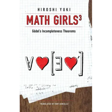 Math Girls 3: Godel's Incompleteness Theorems