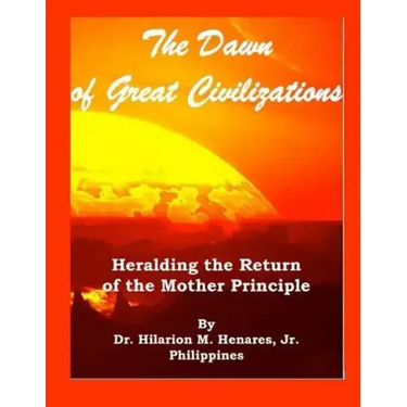 The Dawn of Great Civilizations: Heralding the Return of the Mother Principle