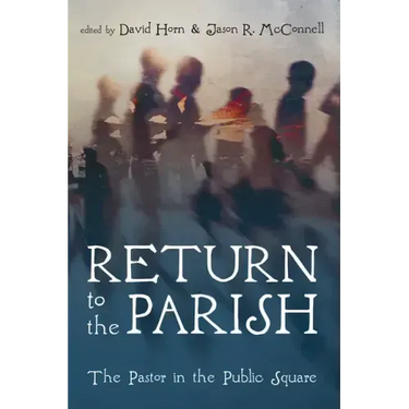 Return to the Parish: The Pastor in the Public Square