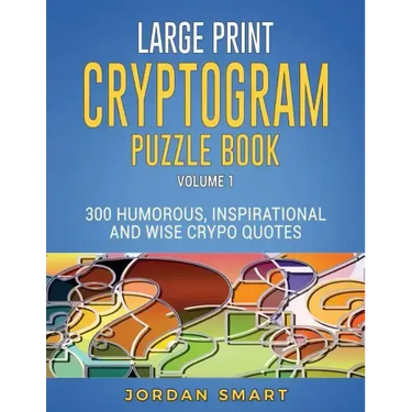 Large Print Cryptogram Puzzle Book: 300 Humorous Inspirational and Wise Crypto Quotes