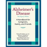 Alzheimer's Disease: A Handbook for Caregivers, Family, and Friends