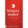 History Maker: Arise and Take Your Place in Leading Change