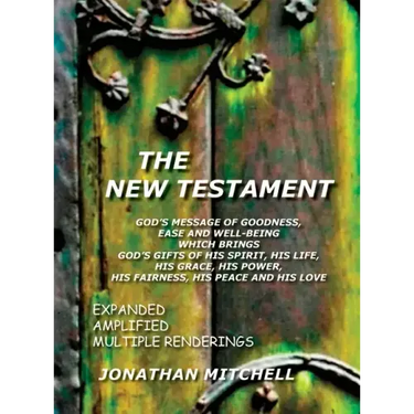 The New Testament, God's Message of Goodness, Ease and Well-Being Which Brings God's Gifts of His Spirit, His Life, His Grace, His Power, His Fairness