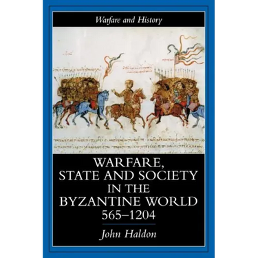 Warfare, State and Society in the Byzantine World 565-1204