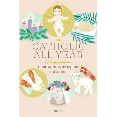 The Catholic All Year Compendium: Liturgical Living for Real Life