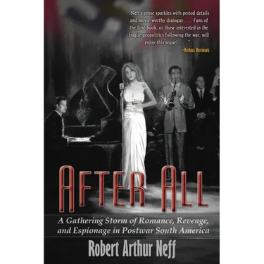 After All: A Gathering Storm of Romance, Revenge, and Espionage in Postwar South America