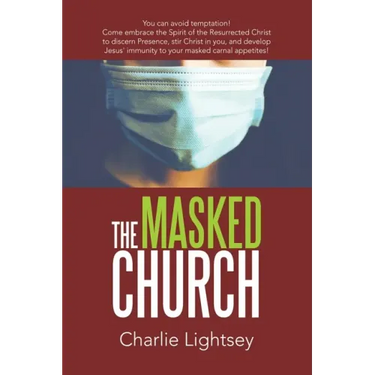 The Masked Church: You Can Avoid Temptation! Come Embrace the Spirit of the Resurrected Christ to Discern Presence, Stir Christ in You, a