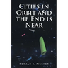 Cities in Orbit and the End is Near
