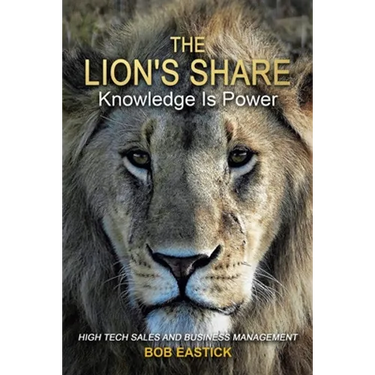 The Lion's Share - Knowledge Is Power: High Tech Sales and Business Management