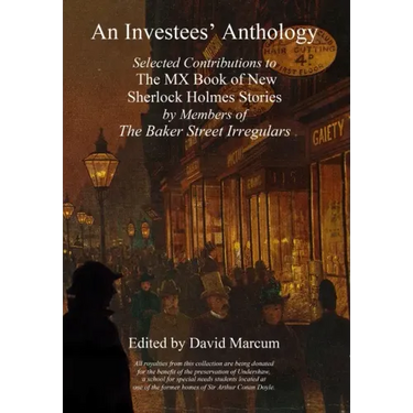 An Investees' Anthology: Selected Contributions to The MX Book of New Sherlock Holmes Stories by Members of The Baker Street Irregulars