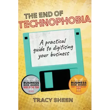 The End of Technophobia: A practical guide to digitising your business