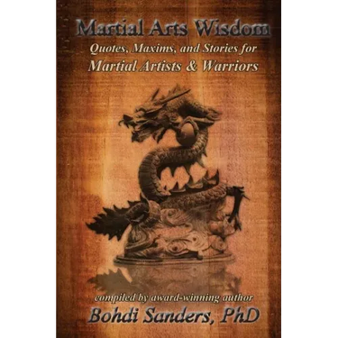 Martial Arts Wisdom: Quotes, Maxims, and Stories for Martial Artists and Warriors