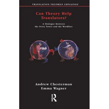 Can Theory Help Translators?: A Dialogue Between the Ivory Tower and the Wordface