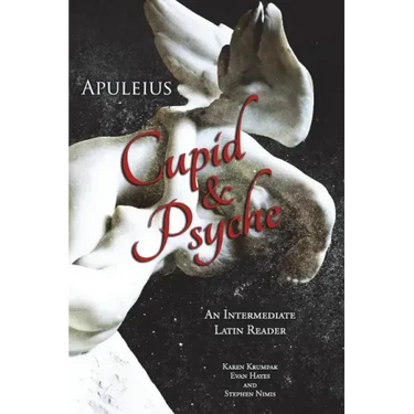 Apuleius' Cupid and Psyche: An Intermediate Latin Reader: Latin Text with Running Vocabulary and Commentary