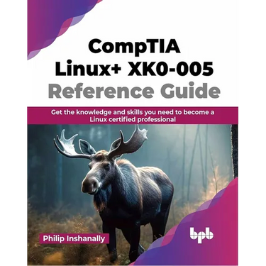 Comptia Linux+ Xk0-005 Reference Guide: Get the Knowledge and Skills You Need to Become a Linux Certified Professional