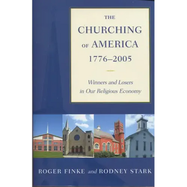 The Churching of America, 1776-2005: Winners and Losers in Our Religious Economy