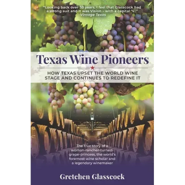 Texas Wine Pioneers: How Texas Upset the World Wine Stage and Continues to Redefine It Inbox