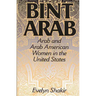 Bint Arab: Arab and Arab American Women in the United States