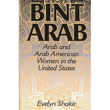 Bint Arab: Arab and Arab American Women in the United States