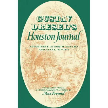 Gustav Dresel's Houston Journal: Adventures in North America and Texas, 1837-1841