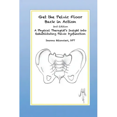 Get the Pelvic Floor Back in Action: A Physical Therapist's Insight into Rehabilitating Pelvic Dysfunction