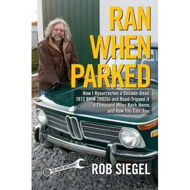 Ran When Parked: How I Resurrected a Decade-Dead 1972 BMW 2002tii and Road-Tripped it a Thousand Miles Back Home, and How You Can, Too