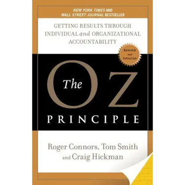 The Oz Principle: Getting Results Through Individual and Organizational Accountability
