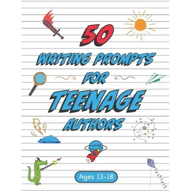 50 Writing Prompts for Teenage Authors: 50 Original Creative Writing Prompts for High School Students Ages 13-18