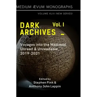 Dark Archives: Volume I. Voyages into the Medieval Unread and Unreadable, 2019-2021