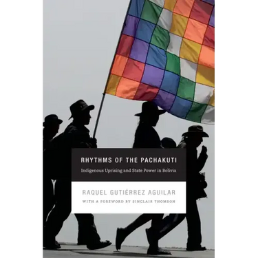 Rhythms of the Pachakuti: Indigenous Uprising and State Power in Bolivia