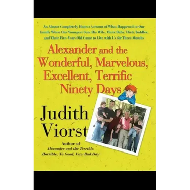 Alexander and the Wonderful, Marvelous, Excellent, Terrific Ninety Days: An Almost Completely Honest Account of What Happened to Our Family When Our y