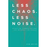 Less Chaos. Less Noise.: Effective Communications for an Effective Church
