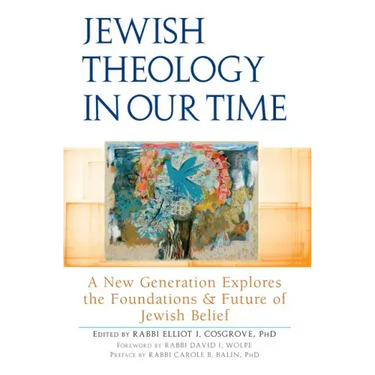 Jewish Theology in Our Time: A New Generation Explores the Foundations and Future of Jewish Belief