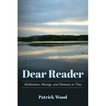 Dear Reader: Meditations, Musings, and Moments in Time