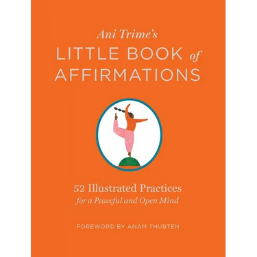 Ani Trime's Little Book of Affirmations: 52 Illustrated Practices for a Peaceful and Open Mind