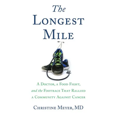 The Longest Mile: A Doctor, a Food Fight, and the Footrace That Rallied a Community Against Cancer