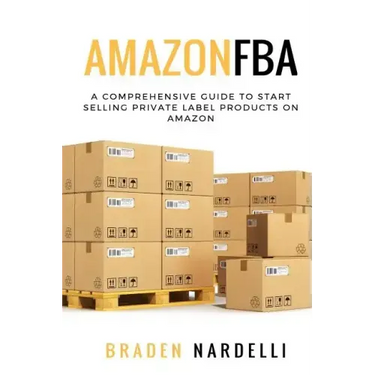 Amazon FBA: A Comprehensive Guide to Start Selling Private Label Products on Amazon