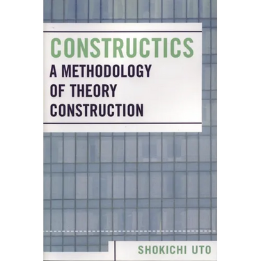 Constructics: A Methodology of Theory Construction