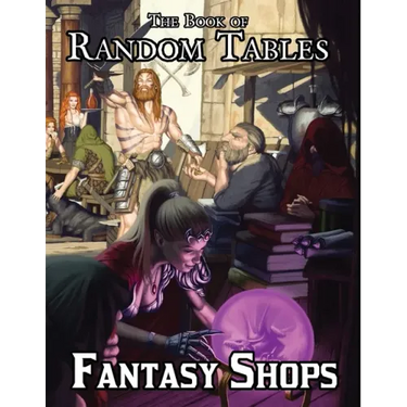 The Book of Random Tables: Fantasy Shops: Generate Shops for Fantasy Role-Playing Games