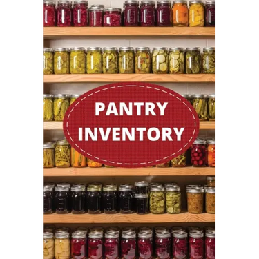 Pantry Inventory Log Book: Record And Track Food Inventory For Dry Goods, Freezer, Refrigerator And Grocery Items, Pantry Supply Log, Prepper Foo