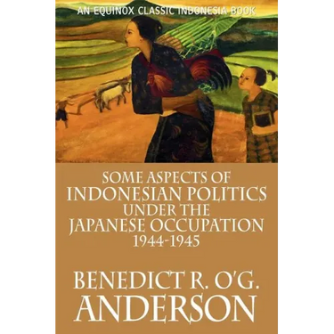 Some Aspects of Indonesian Politics Under the Japanese Occupation: 1944-1945