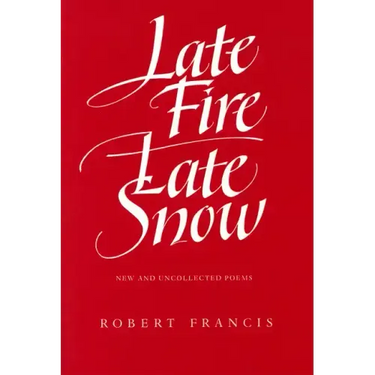 Late Fire, Late Snow: New and Uncollected Poems