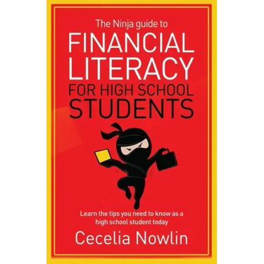 The Ninja Guide to Financial Literacy for High School Students: Learn the tips you need to know as a high school student today